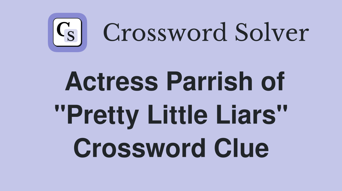 Actress parrish of "pretty little liars"